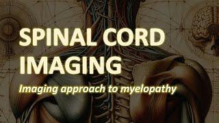 Spinal Cord Imaging: Imaging approach to Myelopathy