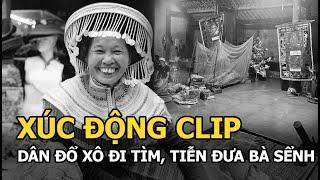 Xúc động clip dân đổ xô đi tìm, tiễn đưa bà Sểnh