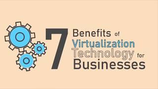 7 Benefits of Virtualization Technology for Businesses