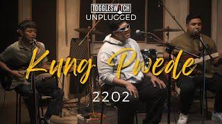 Kung Pwede - 2202 (LIVE at Toggleswitch Unplugged)