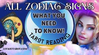 ALL ZODIAC SIGNS "WHAT YOU NEED TO KNOW RIGHT NOW!" TAROT READING