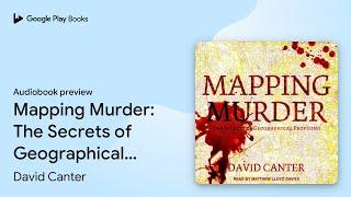 Mapping Murder: The Secrets of Geographical… by David Canter · Audiobook preview