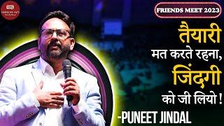 तैयारी मत करते रहना,जिंदगी को जी लियो ! |  @zorbathezen  (Puneet Jindal) | Friends Meet 2023 | CWSV