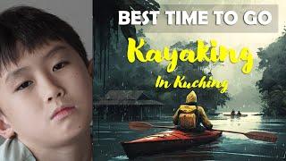 Best Time To Go Kayaking in Kuching? | Semadang Kayak