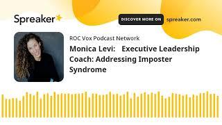 Monica Levi: Executive Leadership Coach: Addressing Imposter Syndrome