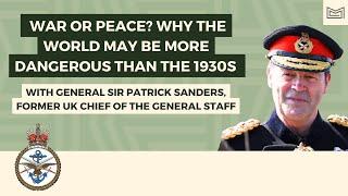 War or Peace? Why the World May Be More Dangerous than the 1930s - With General Sir Patrick Sanders