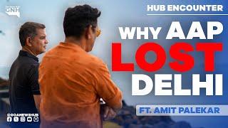 WHY AAP LOST DELHI | Ft. Amit Palekar | Hub Encounter | HEC007 | 10/02/2025 | GNH