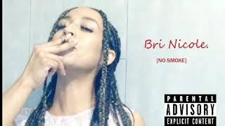 BRI NICOLE- No Smoke.