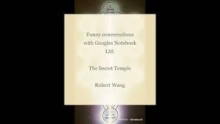 The Secret Temple by Robert Wang - Funny Conversations with Googles Notebook LM