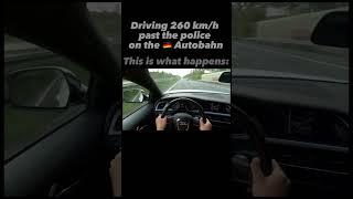 DRIVING 260 KM/H past POLICE on GERMAN AUTOBAHN  #shorts #germanautobahn #nospeedlimit