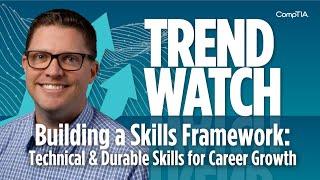 Building a Skills Framework: Technical & Durable Skills for Career Growth | CompTIA Trend Watch