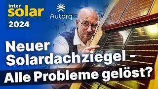 Neuer Solardachziegel löst viele Probleme. Autarq zeigt PV-Ziegel auf Intersolar 2024