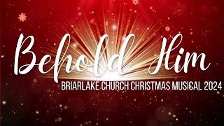 Behold Him | Briarlake Church Christmas Musical 2024