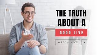 The Truth About a Good Life: Beyond Wealth & Success – What Truly Matters?