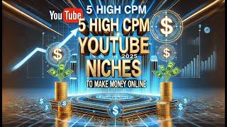 5 High CPM YouTube Niches in 2025 to Make Money Online