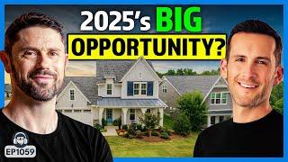 2025’s MASSIVE Opportunity for Real Estate Investing?