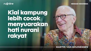 [Eksklusif] Tarekat, NU dan Dunia Kiai di Mata Martin van Bruinessen | Menjadi Indonesia #1