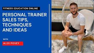 Personal Trainers Sales Tips, Techniques and Ideas with Alex Povey