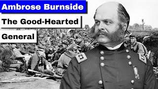 Ambrose Burnside: The Good-Hearted General | Full Biography