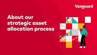 About Vanguard’s strategic asset allocation process