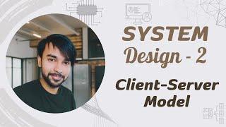 System Design - Part 2 | Client-Server Architecture | Examples w/ Advantages and Disadvantages