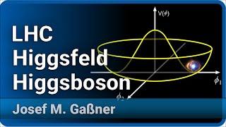 Higgsfeld, Higgsteilchen und der LHC  •  Live im Hörsaal  | Josef M. Gaßner