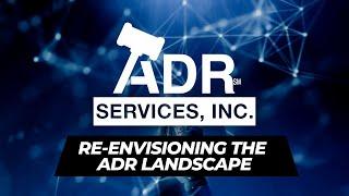 ADR Services, Inc. is Re-Envisioning the ADR Landscape