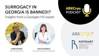 Surrogacy in Georgia is BANNED!? Insights from a Georgian IVF expert Lika Chkonia | ARKCryo Podcast