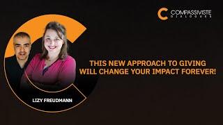 This NEW Approach to Giving Will Change Your Impact FOREVER! with Lizy Freudmann (Part 1)