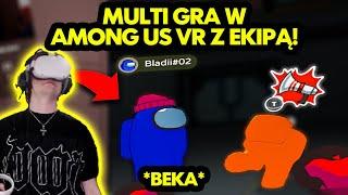 MULTI gra w AMONG US VR z EKIPĄ! #4 *beka*