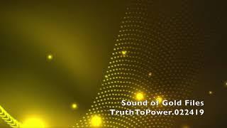 Sound of Gold Files: TruthToPower022419.Full