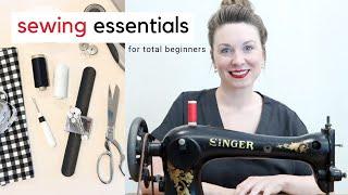 SEWING ESSENTIALS FOR TOTAL BEGINNERS | sewing supplies you need to get started