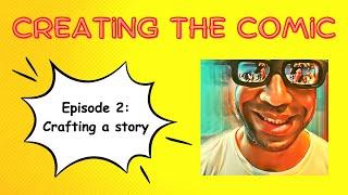 Creating the Comic Episode 2- Crafting a Story for Comic Books and Graphic Novels