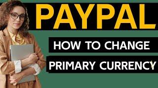 How To Change Paypal Primary Currency