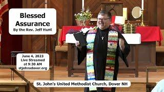 6/4/2023 "Blessed Assurance" by the Rev. Jeff Hunt - St. John's UMC, Dover NH Live Stream (recorded)