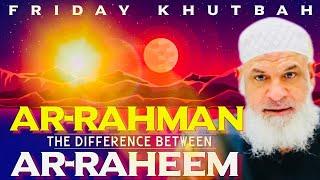 The Difference Between Ar-Rahman & Ar-Raheem || Friday Khutbah || Sh. Karim AbuZaid