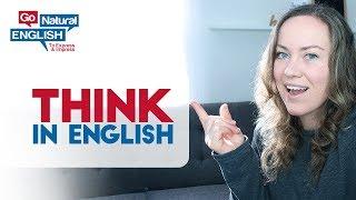 How to Think in English Only - Learn to Speak Fluently | Go Natural English