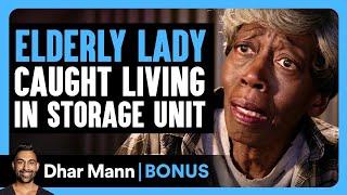 Elderly Lady Caught LIVING IN STORAGE UNIT! | Dhar Mann Bonus!