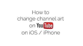 How to change channel art on Youtube on iOS / iPhone