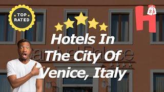 Hotels In The City Of Venice, Italy