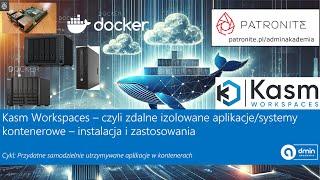 Kasm Workspaces – czyli zdalne izolowane aplikacje/systemy kontenerowe – instalacja i zastosowania