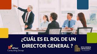 ¿Cuál es el rol del director general?