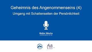 Geheimnis des Angenommenseins (4) – Umgang mit Schattenseiten der Persönlichkeit | Walter Nitsche