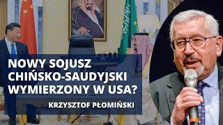 Nowy porządek świata. Chiny i Arabia Saudyjska. Epokowe spotkanie w Rijadzie | Krzysztof Płomiński