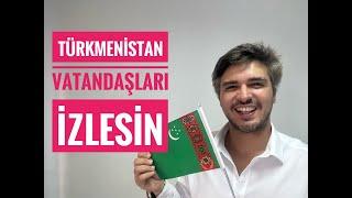 TÜRKMENİSTAN VATANDAŞLARI MUTLAKA İZLESİN (Türkmenistan Vatandaşları Oturum İzni Başvuruları)