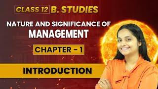 Nature and Significance of Management | Class 12th | Chapter 1 | Business Studies | CBSE Board