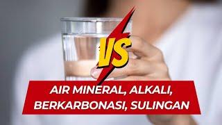 MANA LEBIH BAIK: AIR MINERAL, ALKALI, BERKARBONASI, SULINGAN