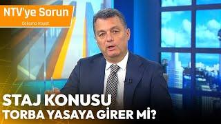 Staj Konusu Torba Yasaya Girer mi? - NTV 'ye Sorun Çalışma Hayatı