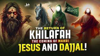 The Return Of Khilafah The Coming Of MAHDI JESUS and DAJJAL!