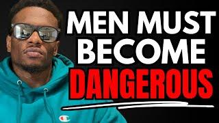 4 Things That Make You A DANGEROUS MAN